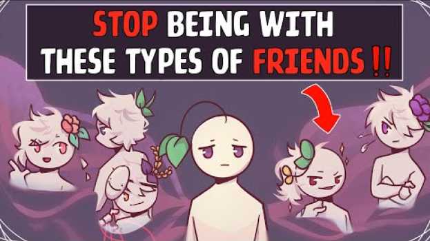 Video 5 Types Of People You Should Stop Being Friends With en español