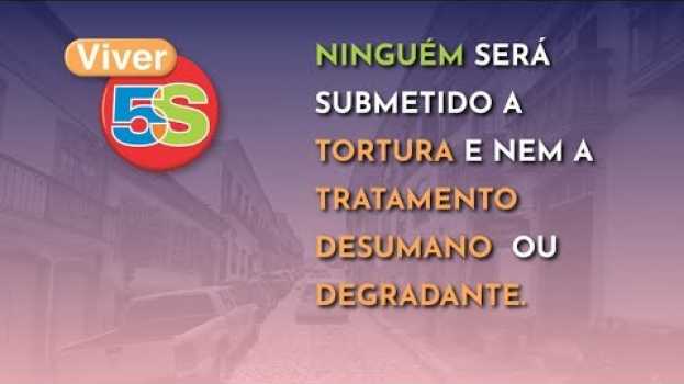 Video Viver 5S | Ninguém será submetido a tortura e nem a tratamento desumano ou degradante en français