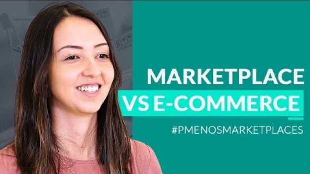 Video Quais as diferenças entre marketplace e e-commerce? #2   türkçe