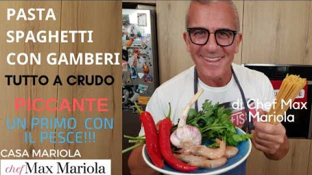 Видео PASTA SPAGHETTI CON GAMBERI - TUTTO A CRUDO  - la video ricetta di Chef Max Mariola на русском