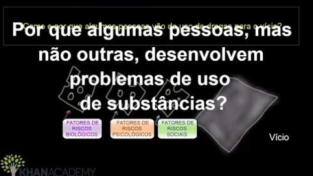 Video Por que algumas pessoas, mas não outras, desenvolvem problemas de uso de substâncias? | Khan Academy   türkçe
