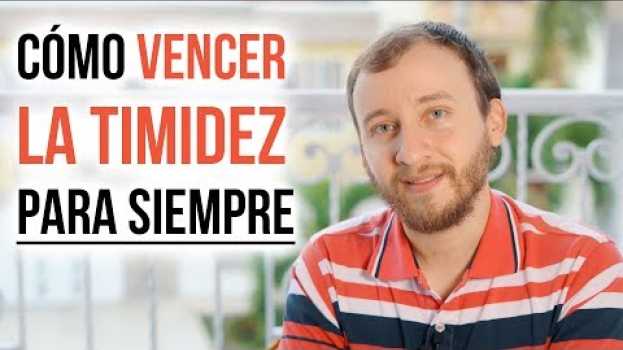 Video Cómo Vencer La Timidez Para Siempre auf Deutsch