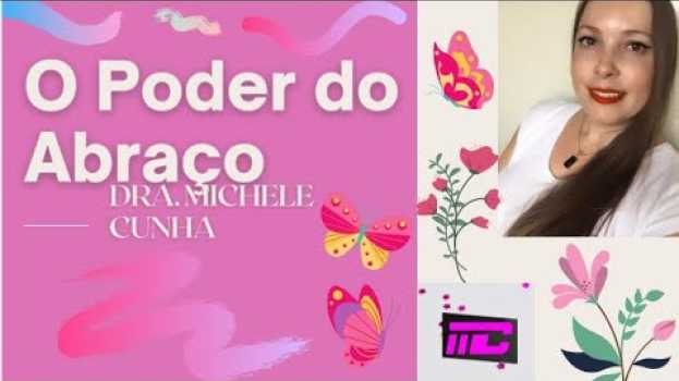 Video O poder de um abraço! Dra. Michele Cunha in English