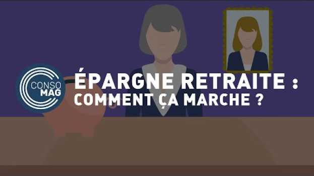 Video Épargne retraite : comment ça marche ? - #CONSOMAG in English