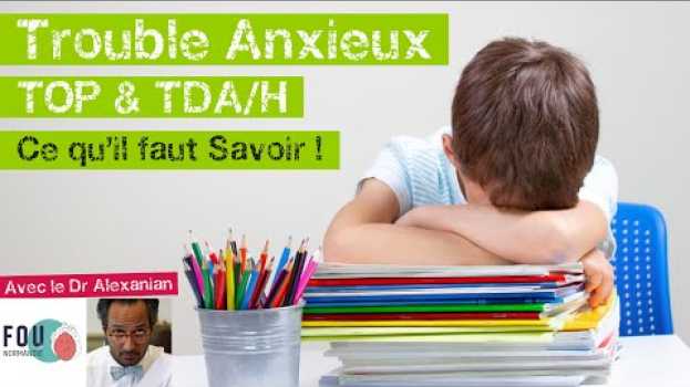 Video Trouble anxieux, TOP & TDA/H : Ce qu'il faut savoir !   türkçe