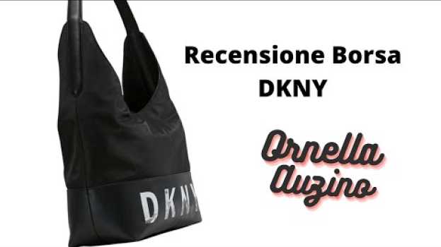 Video Ho comprato una borsa DKNY modello Skyline - Ecco la mia recensione! A cura di Ornella Auzino po polsku