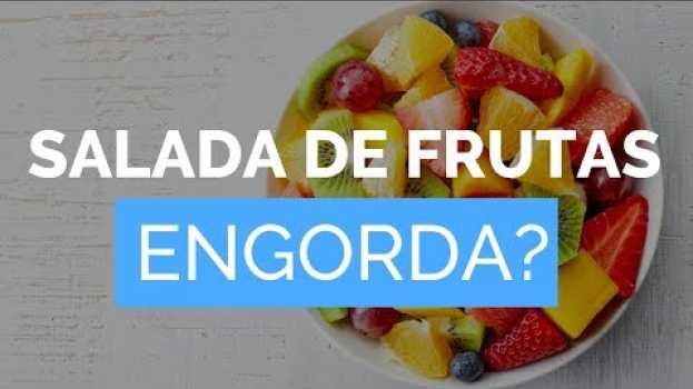 Video SALADA DE FRUTAS ENGORDA? Emagrece? Pode Comer Na Dieta? Calorias su italiano