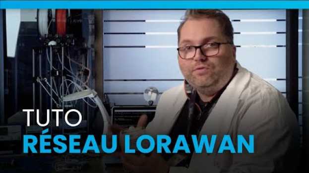 Video TUTO : le réseau LoRaWAN bas débit ça fonctionne comment ? auf Deutsch