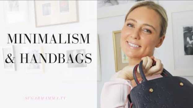 Video Minimalism & Handbags From A Minimalist Who Loves Luxury Designer Bags || SugarMamma.TV en español