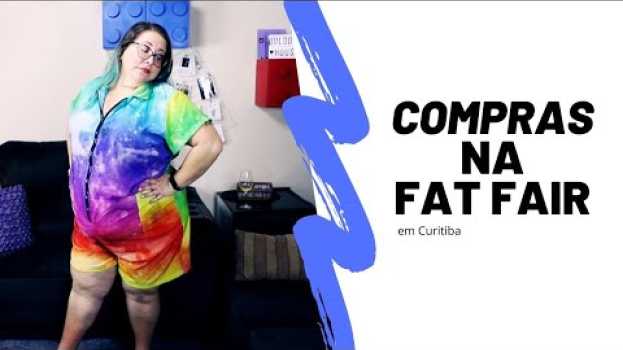 Video FAT FAIR CURITIBA: COMPRAS que fiz / Thá, e daí? por Thaís Lelling in English