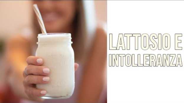 Video Lattosio, Intolleranza al Lattosio e Alimenti Senza Lattosio en français