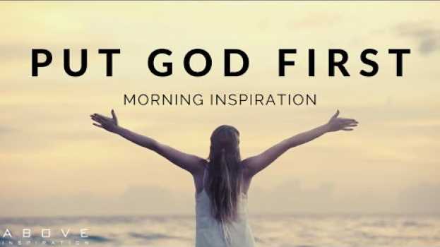Video PUT GOD FIRST EVERY MORNING | Listen When You Wake Up! - Morning Motivation to Begin Your Day! em português
