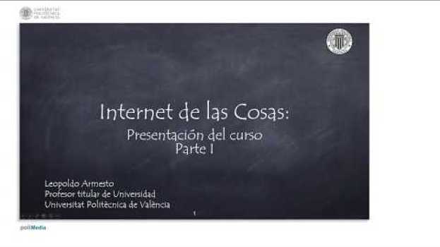 Video 1/75 MOOC Internet de las Cosas Parte I: Presentación del curso. su italiano