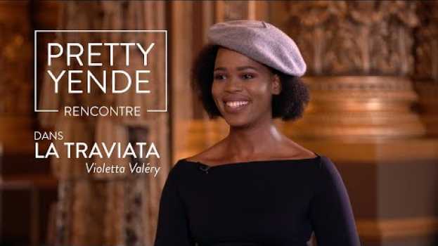 Video Rencontre avec Pretty Yende : chanter Violetta pour la première fois dans la Traviata em português