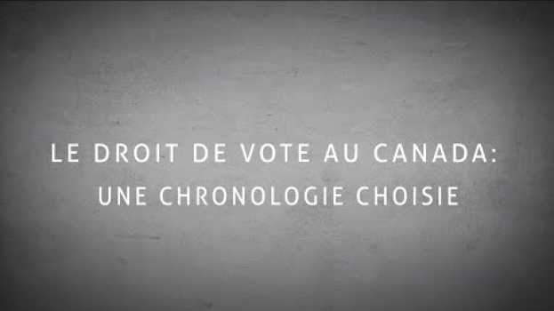 Video Le droit de vote au Canada : Une chronologie choisie   türkçe