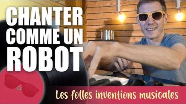 Видео Chanter comme un robot : Vocoder et Autotune - Les Folles Inventions musicales на русском