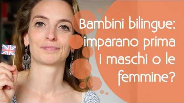 Video Bambini bilingue, imparano prima i maschi o le femmine? em português