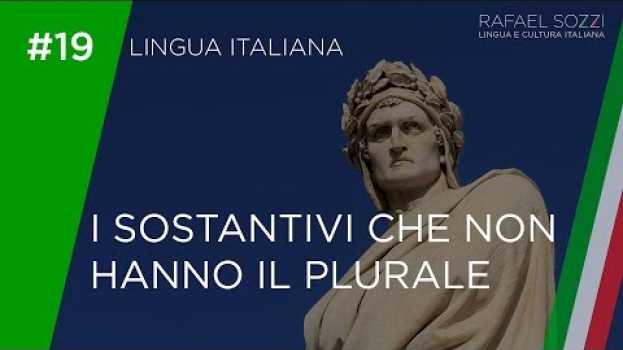 Video I SOSTANTIVI CHE NON HANNO IL PLURALE - Os substantivos invariáveis em italiano Lingua italiana #19 auf Deutsch