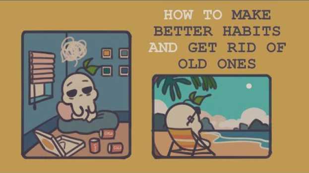 Video How to Make Better Habits & Get Rid of Old Ones   türkçe