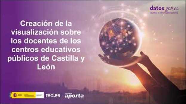 Video Creación de la visualización sobre docentes en centros públicos de Castilla y León | datos.gob.es in English