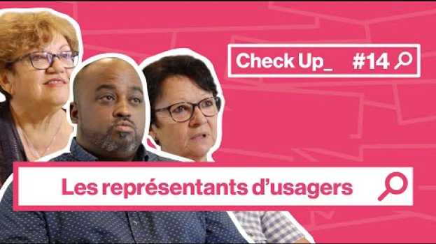 Видео Check Up - Santé : qui sont les représentants d’usagers ? MASANTÉ.RE на русском