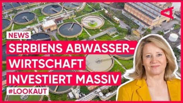 Video So will Serbien jetzt sein Abwasserproblem in den Griff bekommen | LOOKAUT in English