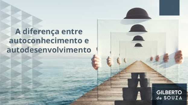 Video A diferença entre autoconhecimento e autodesenvolvimento en español