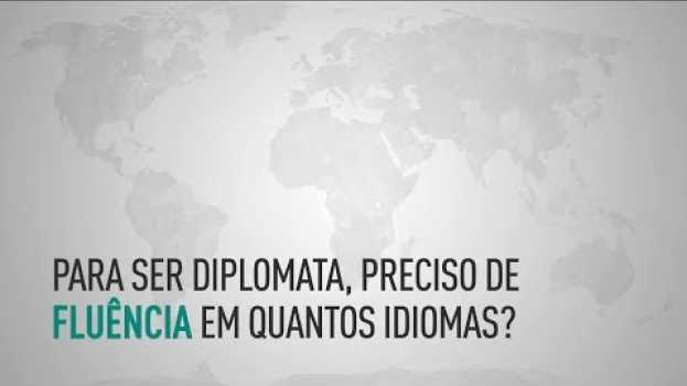 Video Diplomacia | Para ser diplomata, preciso ser fluente em quantos idiomas? su italiano