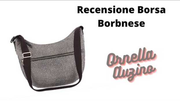 Video Finalmente ho comprato una borsa Borbonese. Te ne parlo in questo video! auf Deutsch