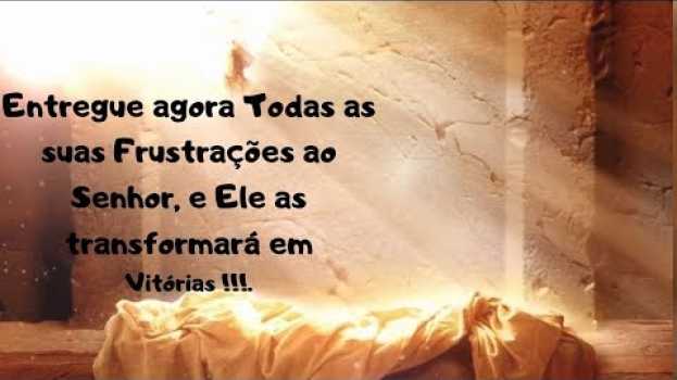 Video Entregue agora Todas as suas Frustrações ao Senhor, e Ele as transformará em vitóri!!!   türkçe