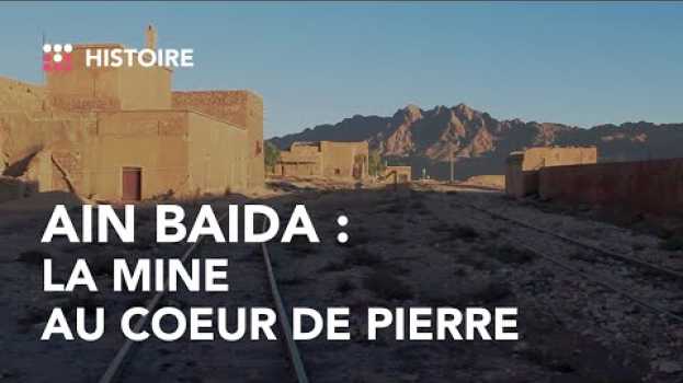 Video Ain Baida : Comment cette mine a transformé la ville de Bouarfa in English