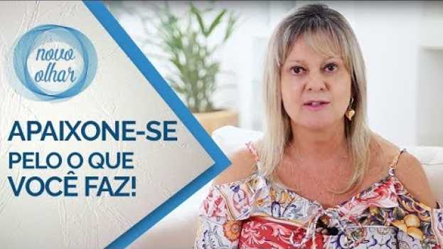 Video Novo Olhar | Liliane Busato | Apaixone-se Pelo O Que Você Faz   türkçe