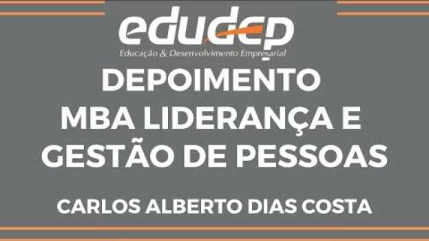 Видео Depoimento MBA Liderança e Gestão de Pessoas EDUDEP - Carlos Alberto Dias Costa на русском