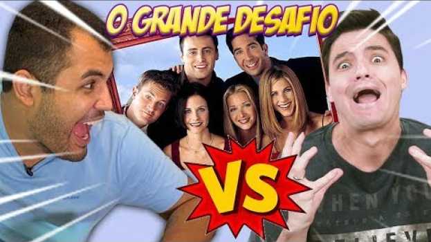 Video O maior desafio da história! Friends! Quem ganhou? [+10] en français