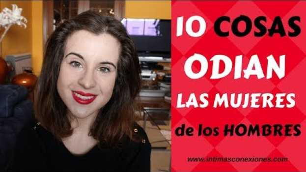 Video 10 cosas que ODIAN las mujeres de los hombres, ¡descúbrelas! in English