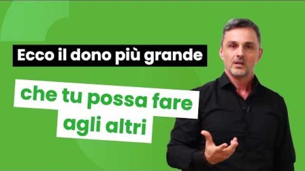 Video Il regalo più grande che tu possa fare agli altri | Filippo Ongaro em português