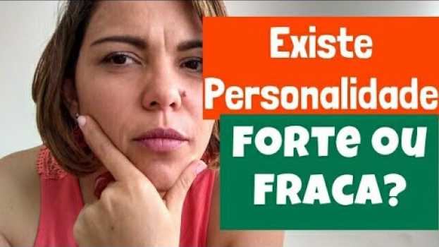 Video Existe Personalidade Forte ou Fraca? Libertá Psicologia em português