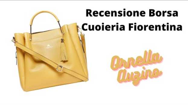 Video Guarda la borsa che ho scelto! Ho comprato una della Cuoieria Fiorentina. A cura di Ornella Auzino en français