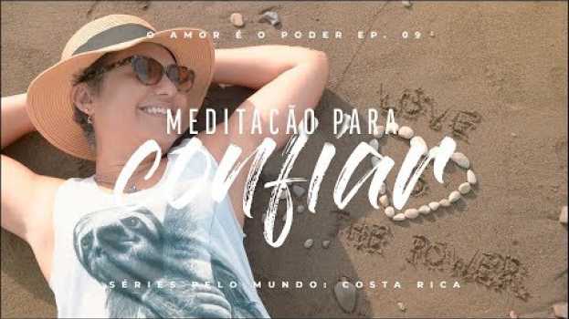 Video MEDITAÇÃO PARA CONFIAR NA VIDA - EP. FINAL SÉRIES PELO MUNDO: COSTA RICA su italiano