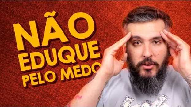 Video Não eduque seus filhos pelo medo - Paizinho, Vírgula! po polsku