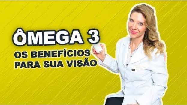 Video Saúde dos Olhos - Os Benefícios do Ômega 3 su italiano
