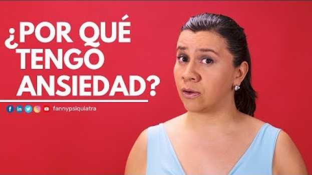Video ¿Por qué tengo ansiedad? | 5 causas de la ansiedad | Fanny Psiquiatra   türkçe