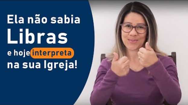 Video Ela não sabia Libras e hoje interpreta na sua Igreja! in English