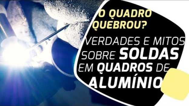 Video Verdades e mitos sobre solda em quadros de bikes de alumínio. Pedaleria in English