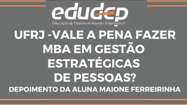 Video UFRJ - MBA Gestão Estratégicas de Pessoas EDUDEP "Depoimento da aluna Maione Ferreirinha" en français