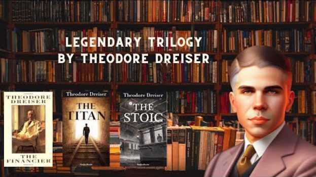 Video Legendary Trilogy by Theodore Dreiser: "The Financier", "Titan", "Stoic" auf Deutsch
