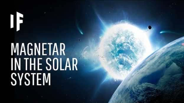 Video What If a Magnetar Entered Our Solar System? en español