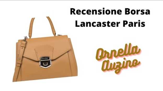 Видео Borsa in pelle Lancaster Paris. Ho fatto bene? La recensione di Ornella Auzino на русском