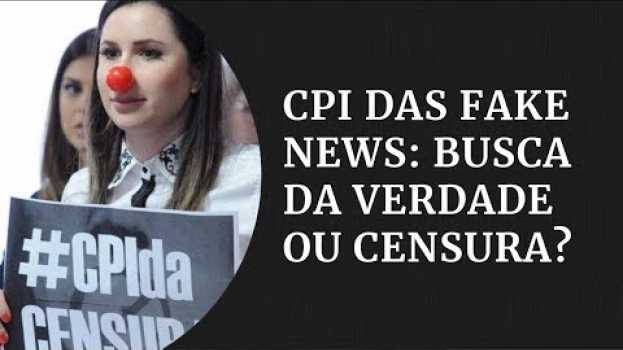 Video CPI DAS FAKE NEWS: busca pela verdade ou censura? | Gazeta Notícias in English