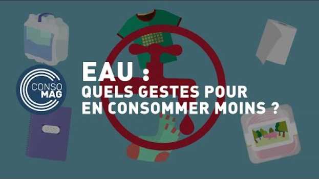 Video Quels sont les gestes quotidiens pour consommer moins d’eau ? - #CONSOMAG su italiano